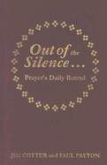 Out of the Silence... Into the Silence: Prayer's Daily Round