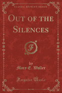 Out of the Silences (Classic Reprint)