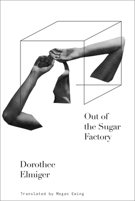 Out of the Sugar Factory - Elmiger, Dorothee, and Ewing, Megan (Translated by)