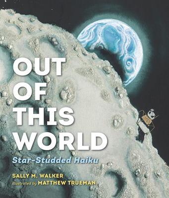 Out of This World: Star-Studded Haiku - Walker, Sally M