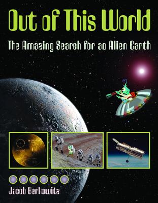 Out of This World: The Amazing Search for an Alien Earth - Berkowitz, Jacob