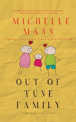 Out of Tune Family: Fighting in Front of Kids: 9 Ways to Stop it FOREVER - Mann, Michelle