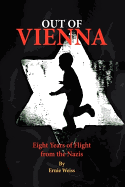 Out of Vienna: Eight Years of Flight from the Nazis