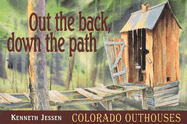 Out the Back, Down the Path: Colorado Outhouses - Jessen, Kenneth, and Collins, Charlie, and Groves, Mary Jane