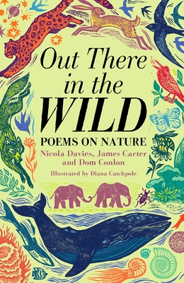 Out There in the Wild: Poems on Nature - Carter, James, and Conlon, Dom, and Davies, Nicola