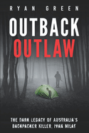 Outback Outlaw: The Dark Legacy of Australia's Backpacker Killer, Ivan Milat