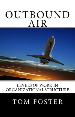Outbound Air: Levels of Work in Organizational Structure - Foster, Tom