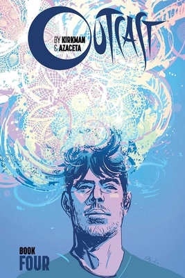 Outcast by Kirkman & Azaceta Book 4 - Kirkman, Robert, and Azaceta, Paul, and Breitweiser, Elizabeth