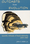 Outcasts from Evolution: Scientific Attitudes of Racial Inferiority, 1859 - 1900