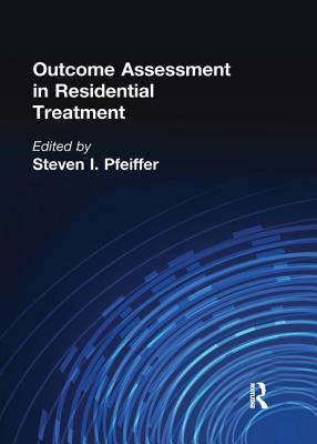 Outcome Assessment in Residential Treatment - Pfeiffer, Steven I. (Editor)