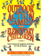 Outdoor Action Games for Elementary Children: Active Games & Academic Activities for Fun & Fitness