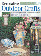 Outdoor Crafts: Transforming Furniture, Ornaments and Pots - Levien, Helen