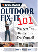 Outdoor Fix-It 101: Projects You Really Can Do Yourself - Willson, Steve
