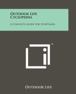 Outdoor Life Cyclopedia: A Complete Guide for Sportsmen