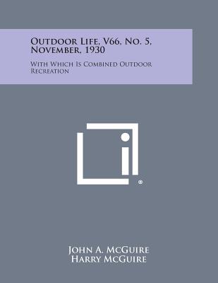 Outdoor Life, V66, No. 5, November, 1930: With Which Is Combined Outdoor Recreation - McGuire, John A (Editor), and McGuire, Harry (Editor), and Starkey, Dan B (Editor)