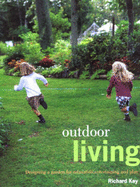 Outdoor Living: Designing a Garden for Relaxation, Entertaining and Play