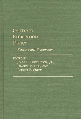 Outdoor Recreation Policy: Pleasure and Preservation - Hutcheson, John D (Editor), and Noe, Francis P (Editor), and Snow, Robert E (Editor)