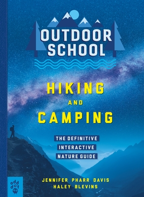 Outdoor School: Hiking and Camping: The Definitive Interactive Nature Guide - Davis, Jennifer Pharr, and Blevins, Haley