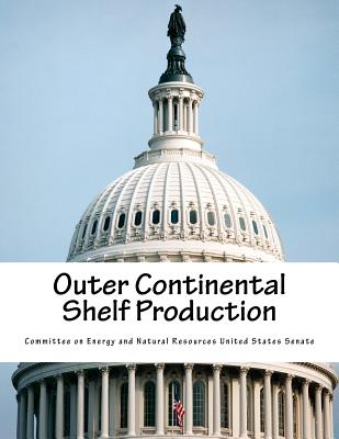 Outer Continental Shelf Production - Committee on Energy and Natural Resource