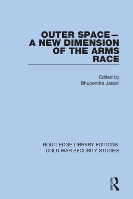 Outer Space - A New Dimension of the Arms Race - Jasani, Bhupendra (Editor)