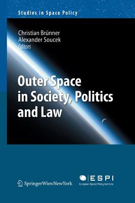 Outer Space in Society, Politics and Law - Brnner, Christian (Editor), and Soucek, Alexander (Editor)