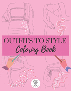 Outfits to Style Coloring Book: 40 Unique Women Outfit Templates for Coloring and Pattern Design