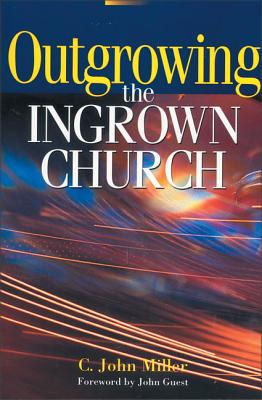 Outgrowing the Ingrown Church - Miller, C John