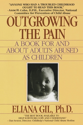 Outgrowing the Pain: A Book for and about Adults Abused as Children - Gil, Eliana, PhD