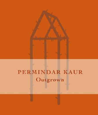Outgrown: Permindar Kaur 2022 - Rudd, Natalie (Text by), and Jackson-Waldock, Damon (Introduction by)