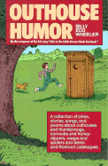 Outhouse Humor: A Collection of Jokes, Stories, Songs, and Poems about Outhouses and Thundermugs, Corncobs and Honey-Dippers, Wasps and Spiders, and