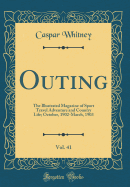 Outing, Vol. 41: The Illustrated Magazine of Sport Travel Adventure and Country Life; October, 1902-March, 1903 (Classic Reprint)