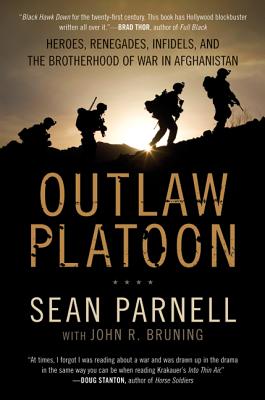 Outlaw Platoon: Heroes, Renegades, Infidels, and the Brotherhood of War in Afghanistan - Parnell, Sean, and Bruning, John