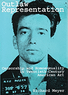 Outlaw Representation: Censorship and Homosexuality in Twentieth-Century American Art