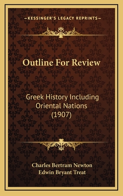 Outline for Review: Greek History Including Oriental Nations (1907) - Newton, Charles Bertram, and Treat, Edwin Bryant