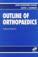 Outline of Orthopaedics 12/E - Adams, John Crawford, and Hamblen, David L, PhD, Dsc