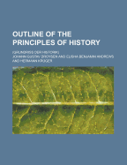 Outline of the Principles of History: (Grundriss Der Historik)