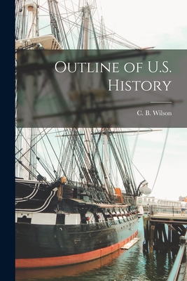 Outline of U.S. History - Wilson, C B