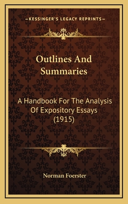 Outlines and Summaries: A Handbook for the Analysis of Expository Essays (1915) - Foerster, Norman