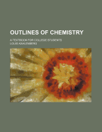 Outlines of Chemistry: A Textbook for College Students