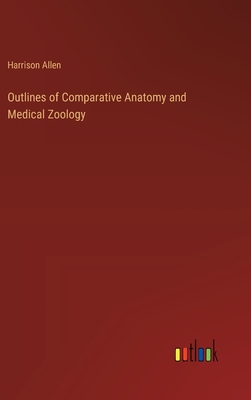 Outlines of Comparative Anatomy and Medical Zoology - Allen, Harrison