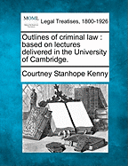 Outlines of Criminal Law: Based on Lectures Delivered in the University of Cambridge