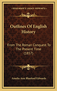 Outlines of English History: From the Roman Conquest to the Present Time (1857)