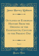 Outlines of European History from the Opening of the Eighteenth, Century to the Present Day, Vol. 2 (Classic Reprint)