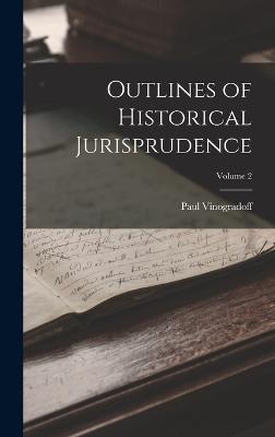 Outlines of Historical Jurisprudence; Volume 2 - Vinogradoff, Paul