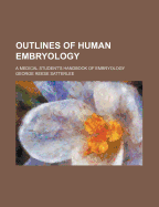 Outlines of Human Embryology; A Medical Student's Handbook of Embryology