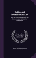 Outlines of International Law: With an Account of Its Origin and Sources and of Its Historical Development