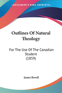 Outlines Of Natural Theology: For The Use Of The Canadian Student (1859)