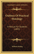 Outlines of Practical Histology: A Manual for Students (1893)