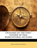 Outlines of the First Course of Yale Agricultural Lectures