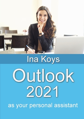 Outlook 2021: as your personal assistant - Koys, Ina